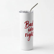 Bad Idea Right Skinny Tumbler 2