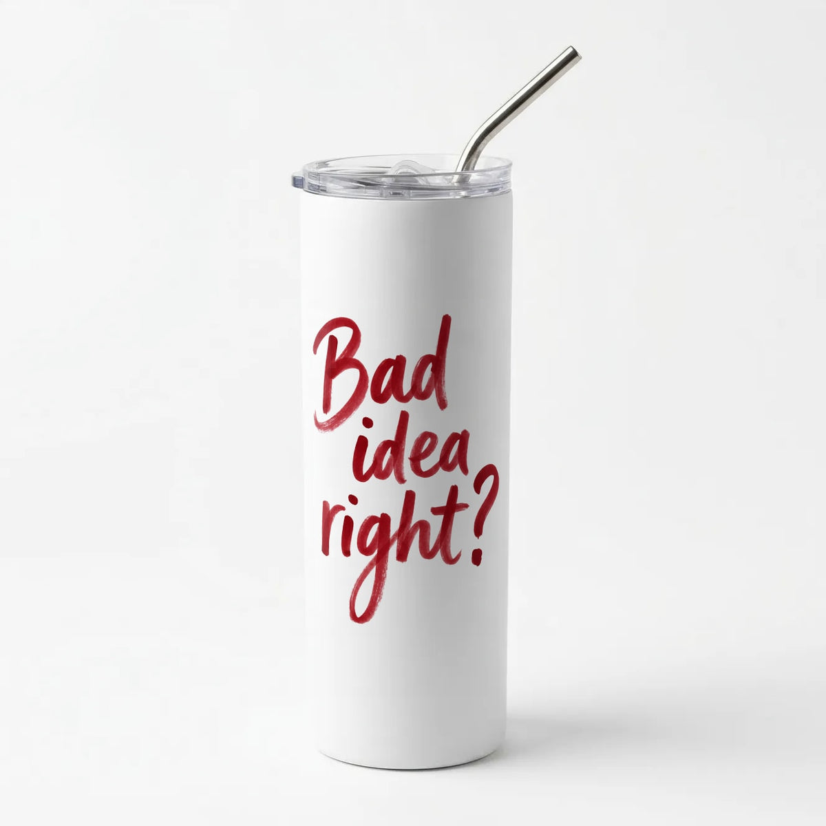 Bad Idea Right Skinny Tumbler