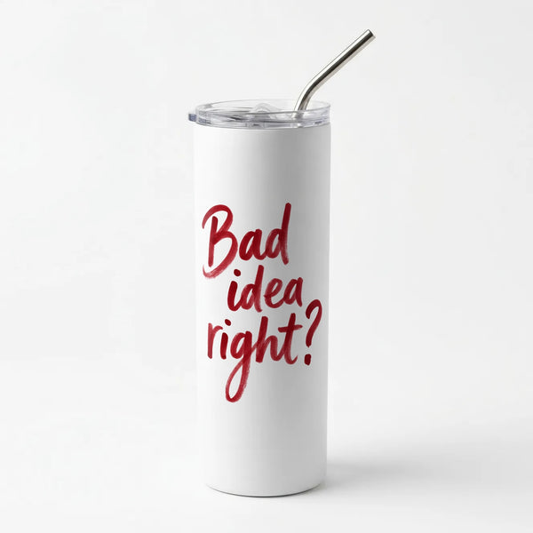 Bad Idea Right Skinny Tumbler
