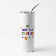 Maybe I'm Too Emotional Skinny Tumbler 1