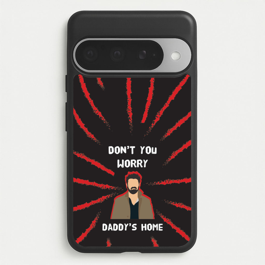 Don't You Worry, Daddy's Home Phone Case for Google Pixel 10 Pro XL