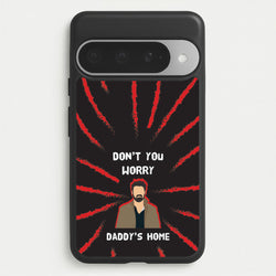 Don't You Worry, Daddy's Home Phone Case for Google Pixel 10 Pro XL