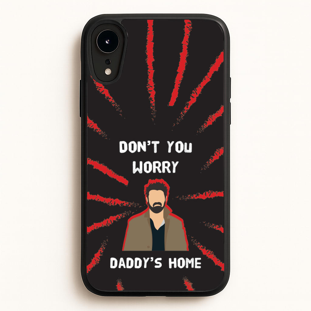 Don't You Worry, Daddy's Home  - The Boys Phone Case for iPhone XR