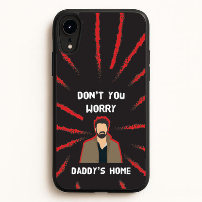 Don't You Worry, Daddy's Home  - The Boys Phone Case for iPhone XR