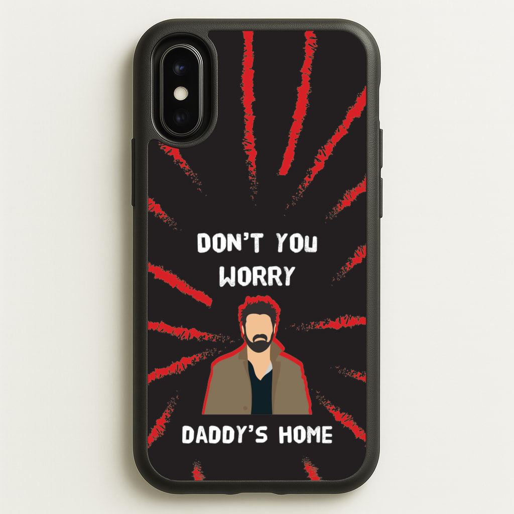 Don't You Worry, Daddy's Home  - The Boys Phone Case for iPhone X / XS