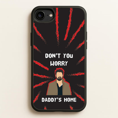 Don't You Worry, Daddy's Home  - The Boys Phone Case for iPhone 6 / 7 / 8 / SE