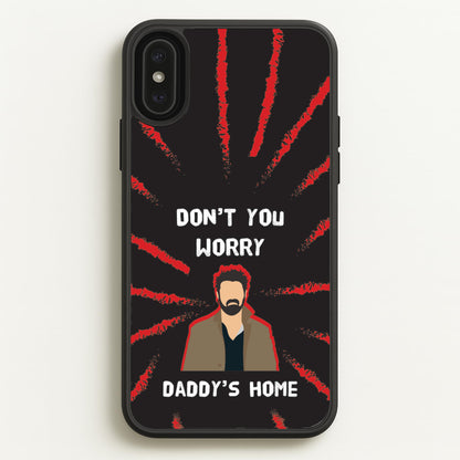 Don't You Worry, Daddy's Home  - The Boys Phone Case for iPhone XS Max
