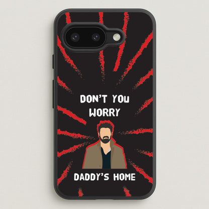 Don't You Worry, Daddy's Home  - The Boys Phone Case for Google Pixel 9a