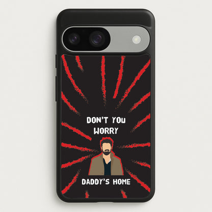 Don't You Worry, Daddy's Home  - The Boys Phone Case for Google Pixel 9 / 9 Pro