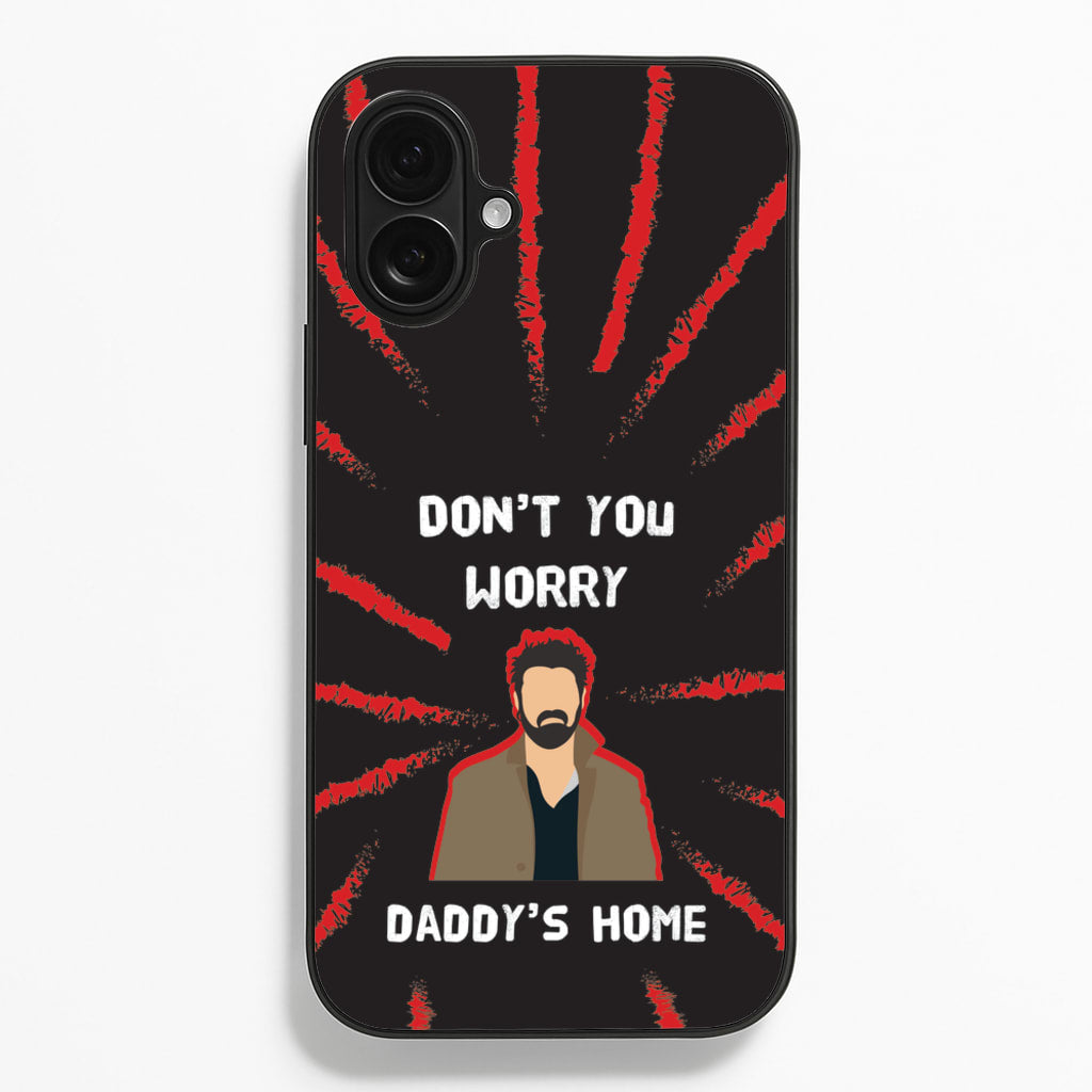 Don't You Worry, Daddy's Home  - The Boys Phone Case for iPhone 16 Plus