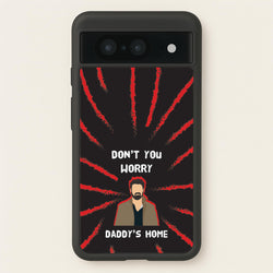 Don't You Worry, Daddy's Home  - The Boys Phone Case for Google Pixel 8