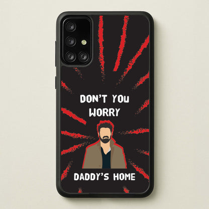Don't You Worry, Daddy's Home  - The Boys Phone Case for Galaxy A71