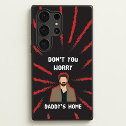 Don't You Worry, Daddy's Home  - The Boys Phone Case for Galaxy S25 Ultra