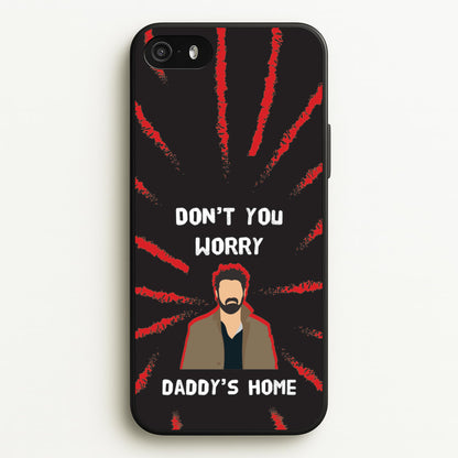 Don't You Worry, Daddy's Home  - The Boys Phone Case for iPhone 5 / 5s / SE 2016