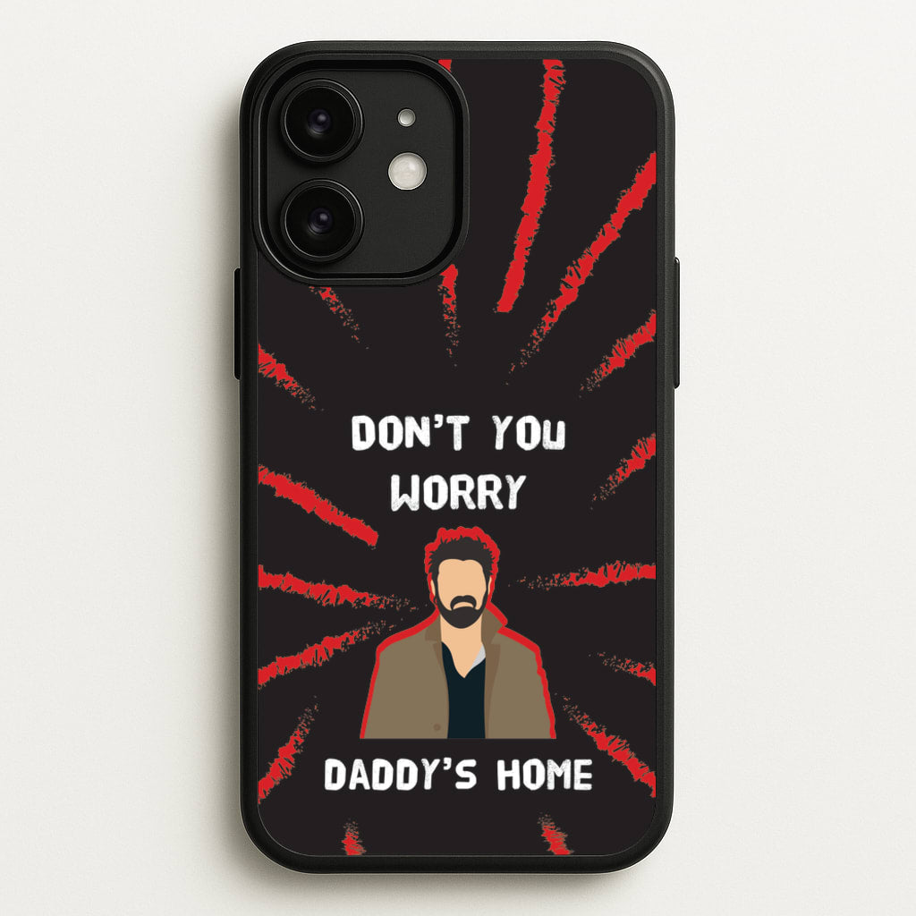 Don't You Worry, Daddy's Home  - The Boys Phone Case for iPhone 11
