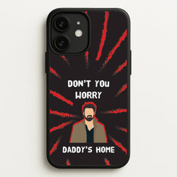 Don't You Worry, Daddy's Home  - The Boys Phone Case for iPhone 11