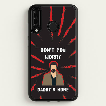 Don't You Worry, Daddy's Home  - The Boys Phone Case for Huawei P30 Lite