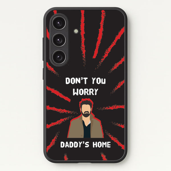 Don't You Worry, Daddy's Home  - The Boys Phone Case for Galaxy S25