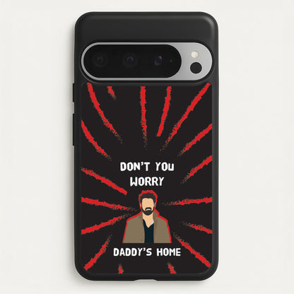 Don't You Worry, Daddy's Home  - The Boys Phone Case for Google Pixel 9 Pro XL