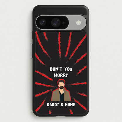 Don't You Worry, Daddy's Home Phone Case for Google Pixel 10 / 10 Pro
