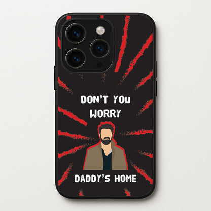 Don't You Worry, Daddy's Home  - The Boys Phone Case for iPhone 15 Pro
