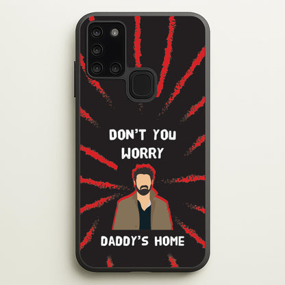 Don't You Worry, Daddy's Home  - The Boys Phone Case for Galaxy A21s