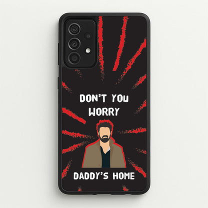 Don't You Worry, Daddy's Home  - The Boys Phone Case for Galaxy A52 / A52s