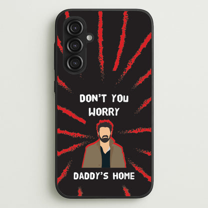 Don't You Worry, Daddy's Home  - The Boys Phone Case for Galaxy S23FE