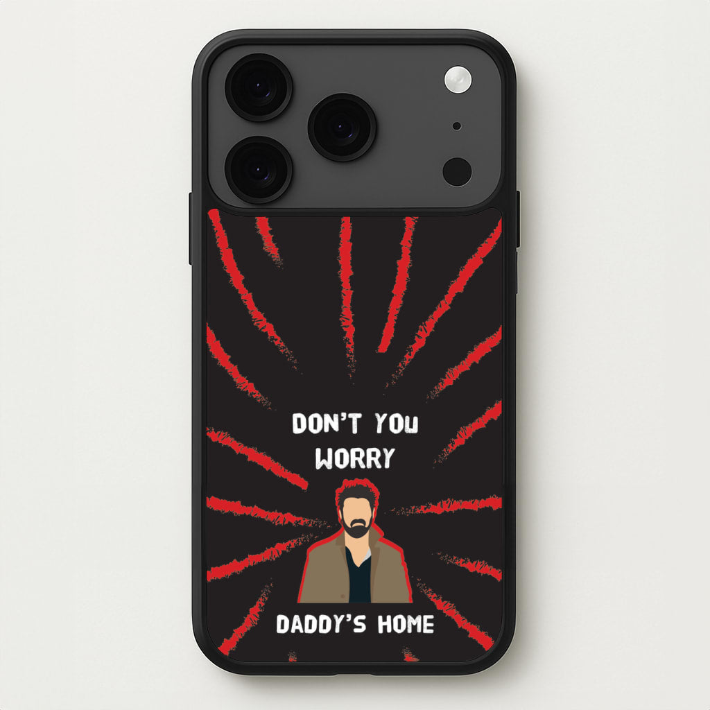 Don't You Worry, Daddy's Home Phone Case for iPhone 17 Pro