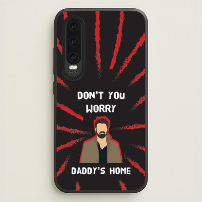Don't You Worry, Daddy's Home  - The Boys Phone Case for Huawei P30