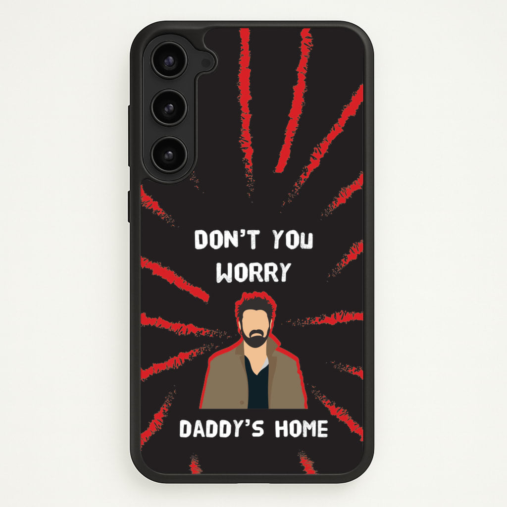 Don't You Worry, Daddy's Home  - The Boys Phone Case for Galaxy S23