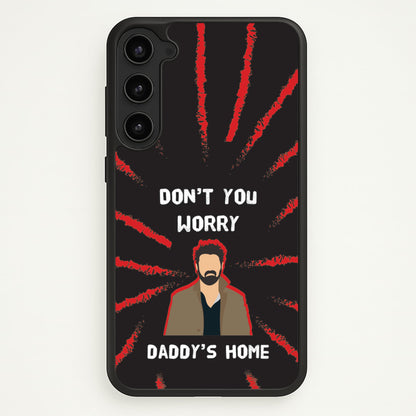 Don't You Worry, Daddy's Home  - The Boys Phone Case for Galaxy S23