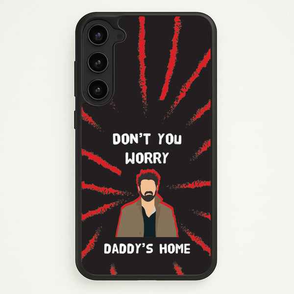 Don't You Worry, Daddy's Home  - The Boys Phone Case for Galaxy S23 Plus