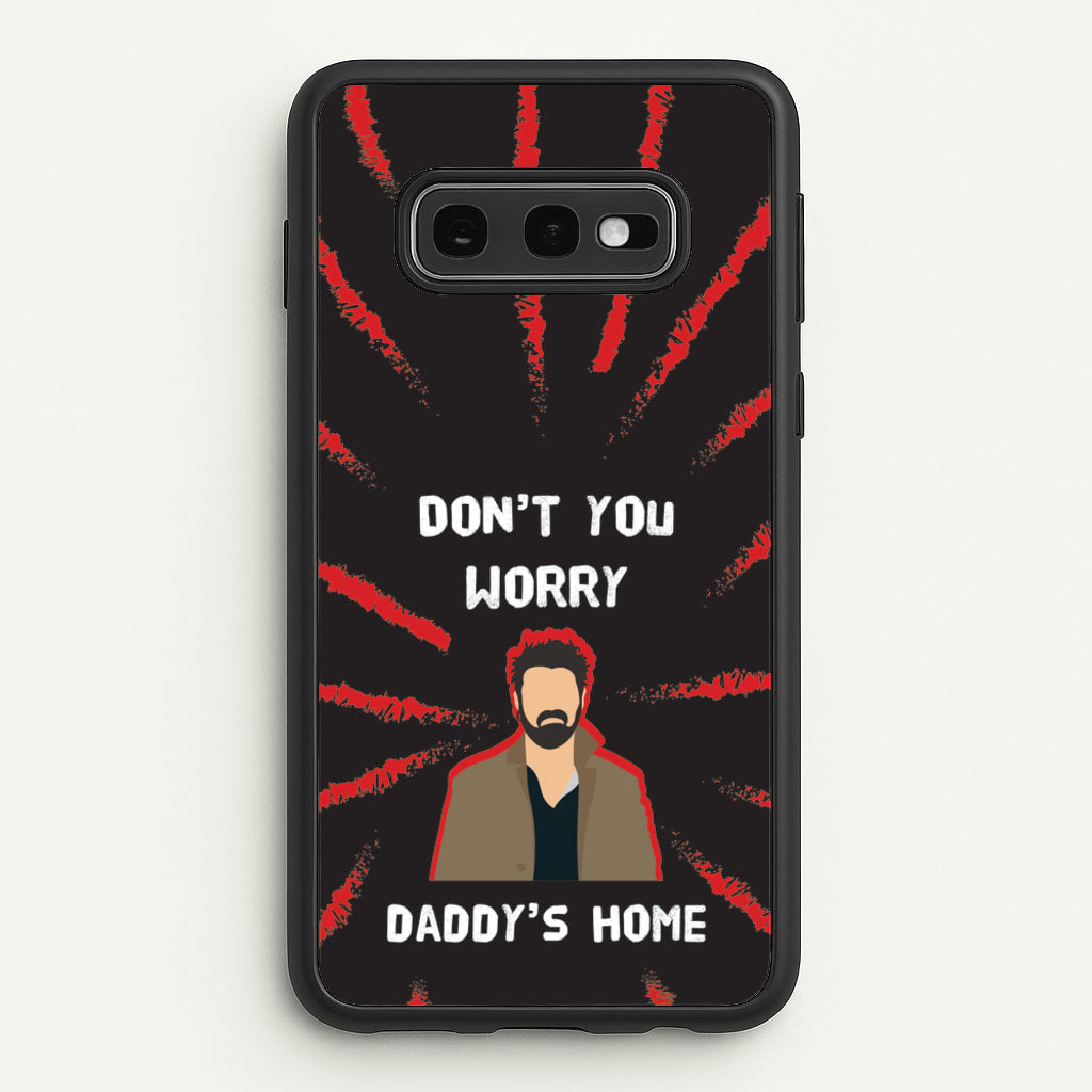 Don't You Worry, Daddy's Home  - The Boys Phone Case for Galaxy S10e