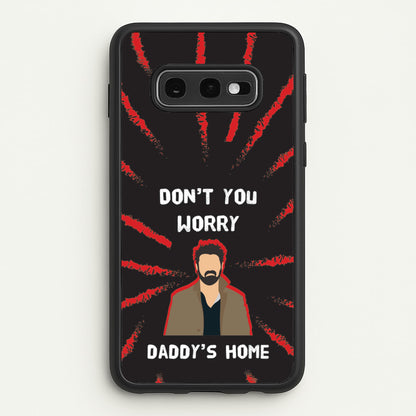 Don't You Worry, Daddy's Home  - The Boys Phone Case for Galaxy S10e