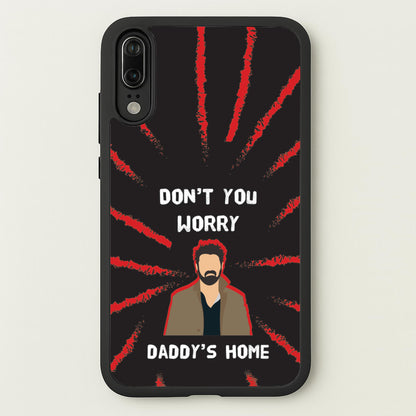 Don't You Worry, Daddy's Home  - The Boys Phone Case for Huawei P20