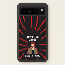 Don't You Worry, Daddy's Home  - The Boys Phone Case for Google Pixel 8 Pro
