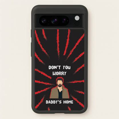 Don't You Worry, Daddy's Home  - The Boys Phone Case for Google Pixel 8 Pro
