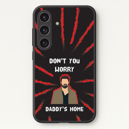 Don't You Worry, Daddy's Home  - The Boys Phone Case for Galaxy S24
