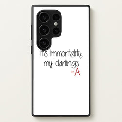 It's Immortality My Darlings - PLL  - Pretty Little Liars Phone Case for Galaxy S24 Ultra