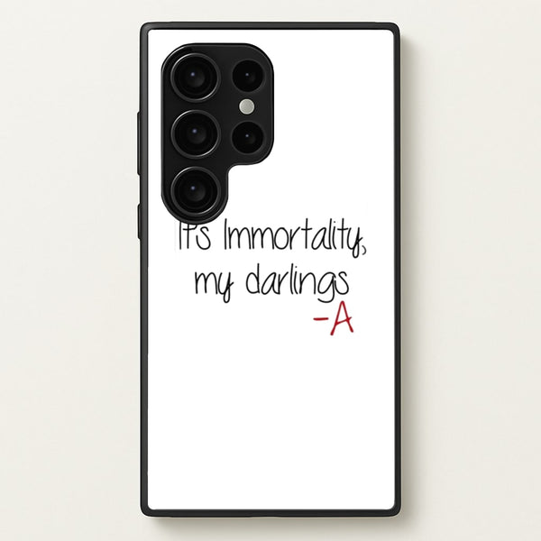 It's Immortality My Darlings - PLL  - Pretty Little Liars Phone Case for Galaxy S24 Ultra