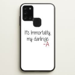 It's Immortality My Darlings - PLL  - Pretty Little Liars Phone Case for Galaxy A21s