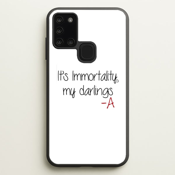 It's Immortality My Darlings - PLL  - Pretty Little Liars Phone Case for Galaxy A21s