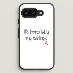 It's Immortality My Darlings - PLL  - Pretty Little Liars Phone Case for Google Pixel 9a