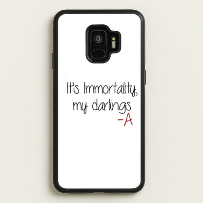 It's Immortality My Darlings - PLL  - Pretty Little Liars Phone Case for Galaxy S9