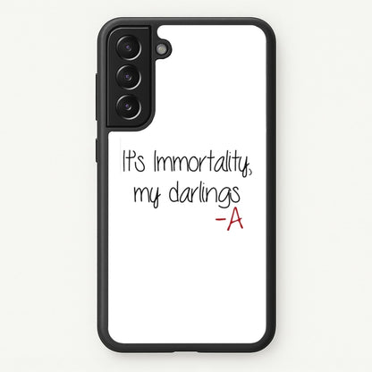 It's Immortality My Darlings - PLL  - Pretty Little Liars Phone Case for Galaxy S21 Plus