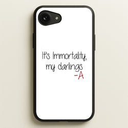 It's Immortality My Darlings - PLL  - Pretty Little Liars Phone Case for iPhone 16e