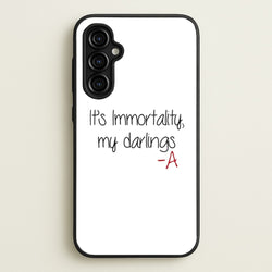 It's Immortality My Darlings - PLL  - Pretty Little Liars Phone Case for Galaxy A54