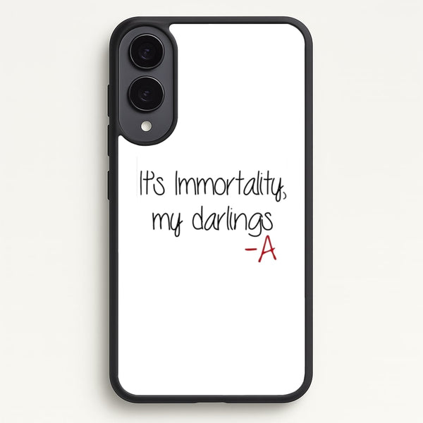 It's Immortality My Darlings - PLL  - Pretty Little Liars Phone Case for Galaxy S25 Edge
