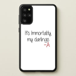 It's Immortality My Darlings - PLL  - Pretty Little Liars Phone Case for Galaxy S20 Plus
